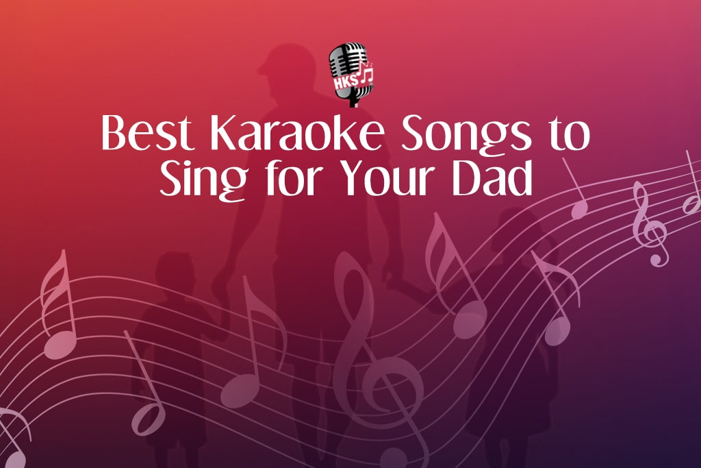Best Karaoke Songs to Sing for Your Dad